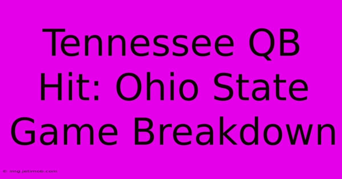 Tennessee QB Hit: Ohio State Game Breakdown