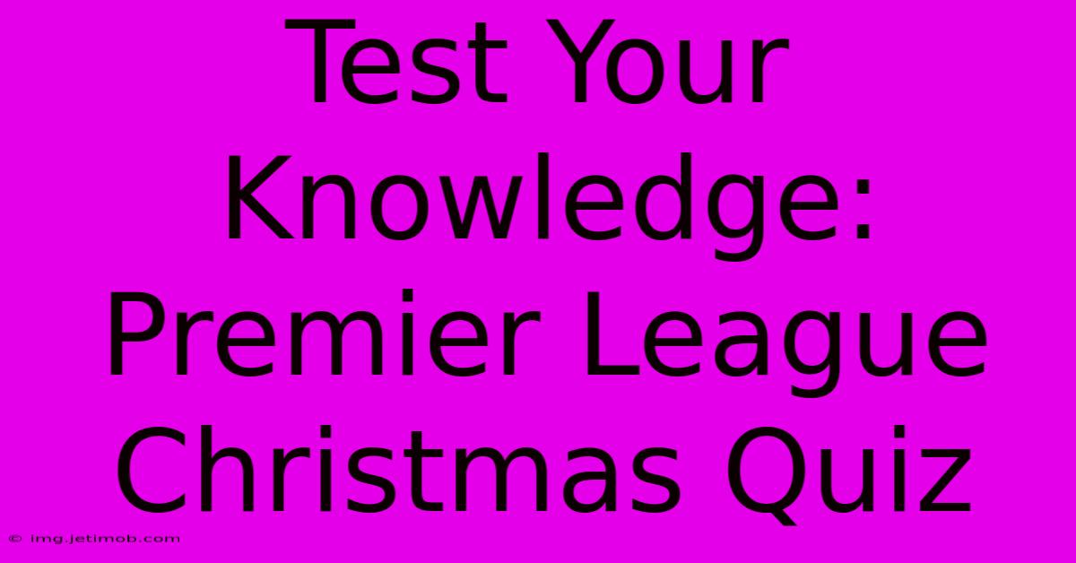 Test Your Knowledge: Premier League Christmas Quiz