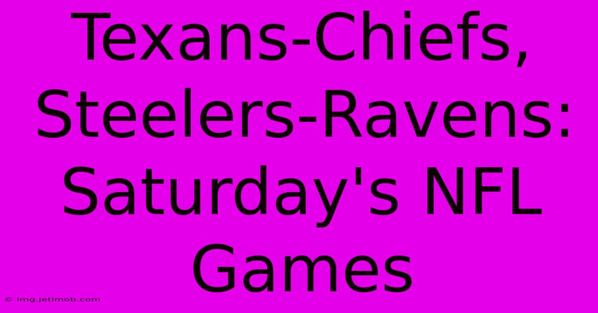 Texans-Chiefs, Steelers-Ravens: Saturday's NFL Games