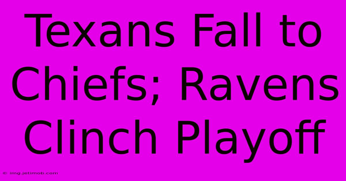 Texans Fall To Chiefs; Ravens Clinch Playoff