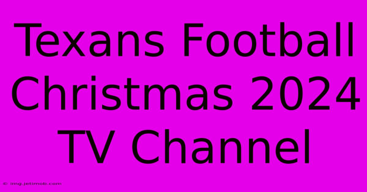 Texans Football Christmas 2024 TV Channel