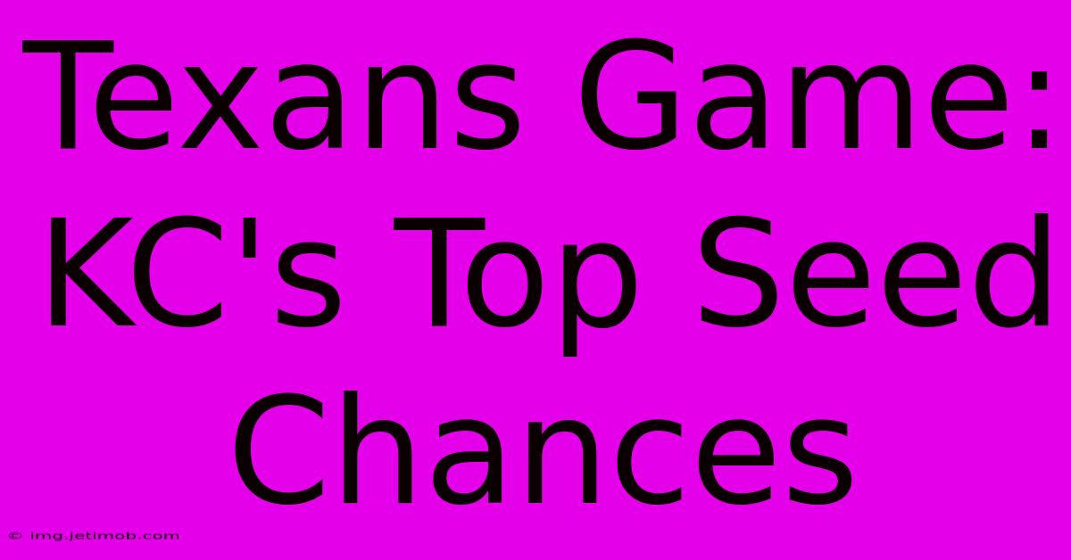 Texans Game: KC's Top Seed Chances