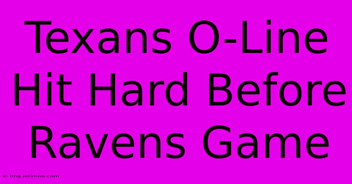 Texans O-Line Hit Hard Before Ravens Game