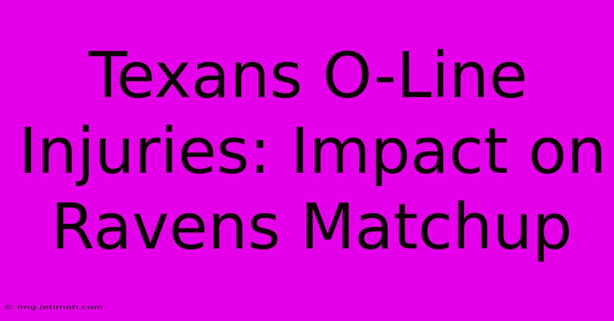 Texans O-Line Injuries: Impact On Ravens Matchup