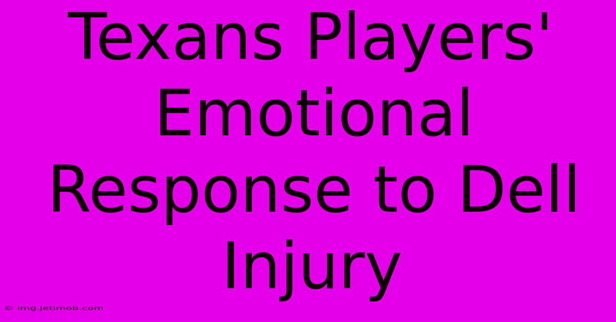 Texans Players' Emotional Response To Dell Injury