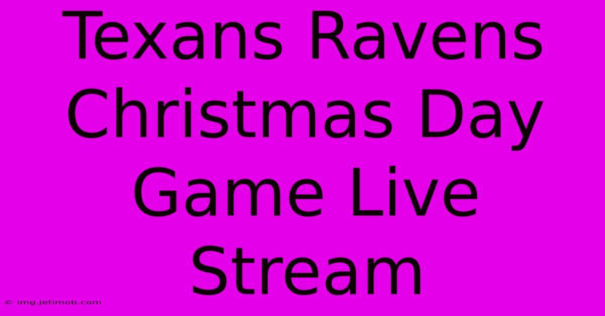 Texans Ravens Christmas Day Game Live Stream