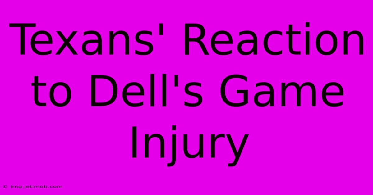 Texans' Reaction To Dell's Game Injury