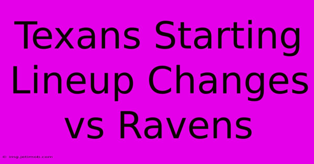 Texans Starting Lineup Changes Vs Ravens