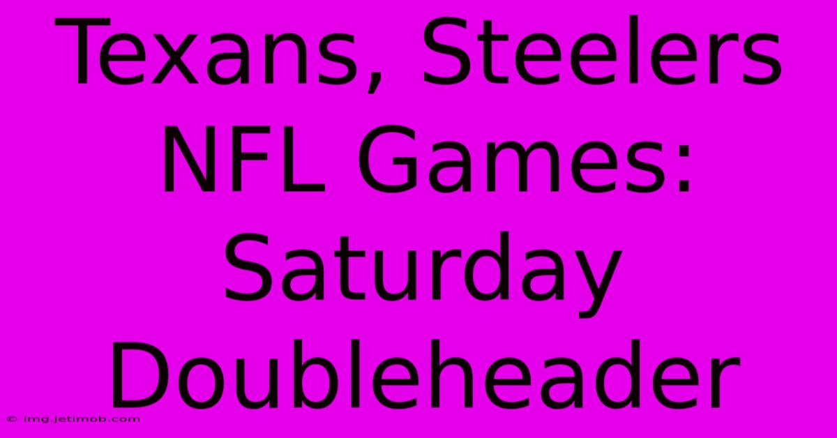 Texans, Steelers NFL Games: Saturday Doubleheader