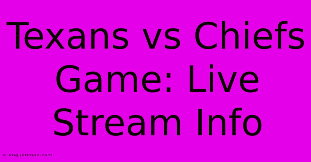 Texans Vs Chiefs Game: Live Stream Info