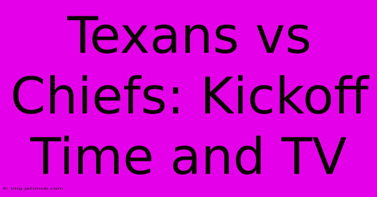 Texans Vs Chiefs: Kickoff Time And TV