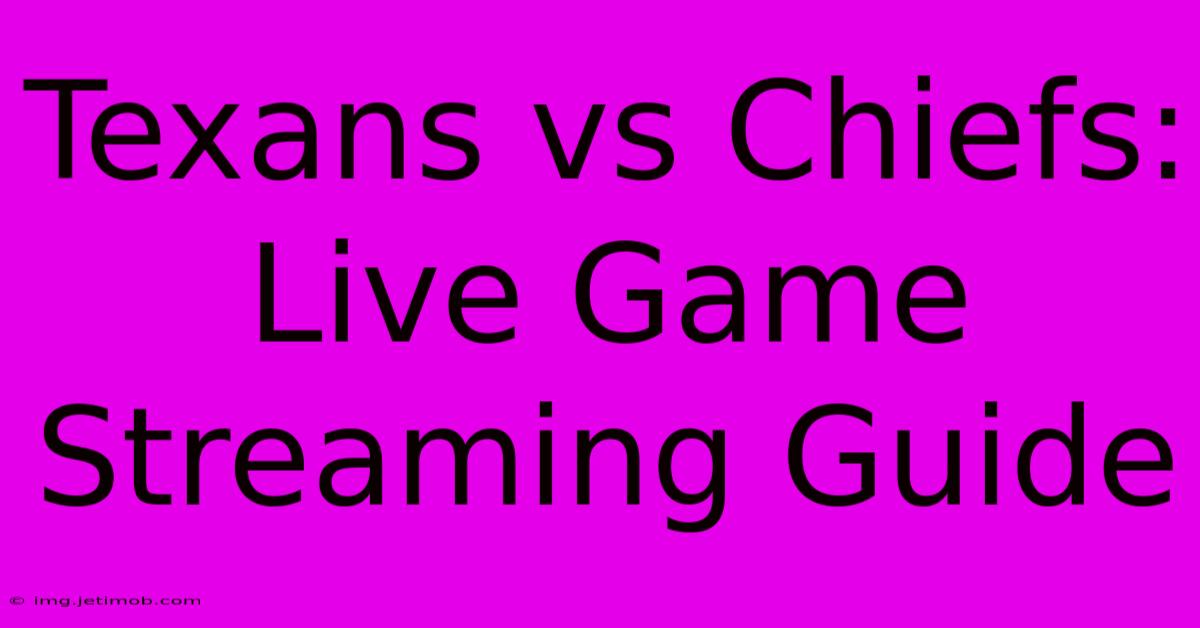 Texans Vs Chiefs: Live Game Streaming Guide