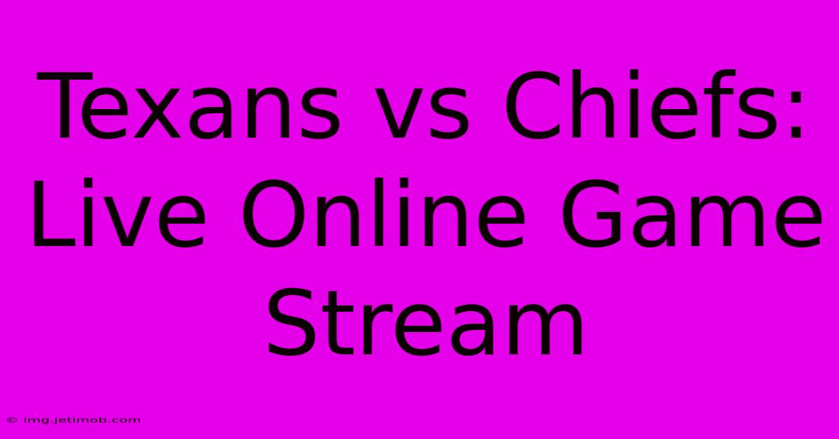 Texans Vs Chiefs: Live Online Game Stream