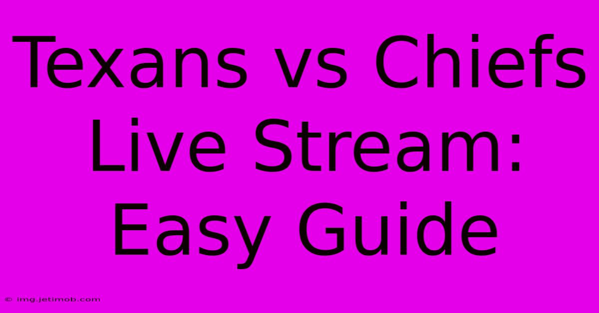 Texans Vs Chiefs Live Stream: Easy Guide