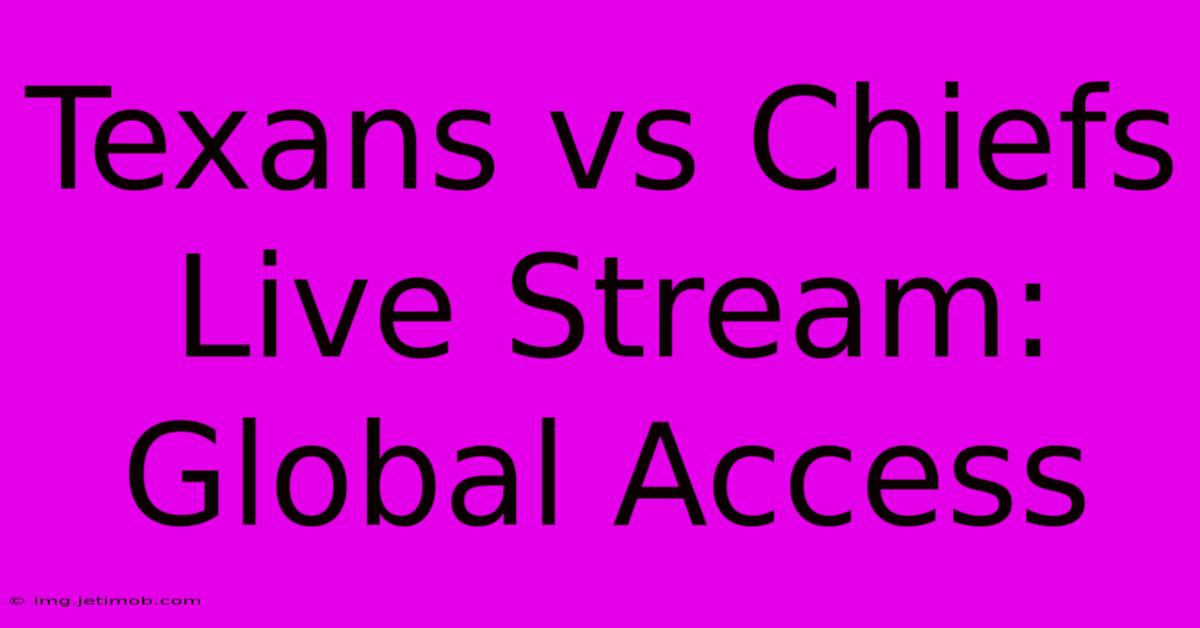 Texans Vs Chiefs Live Stream: Global Access