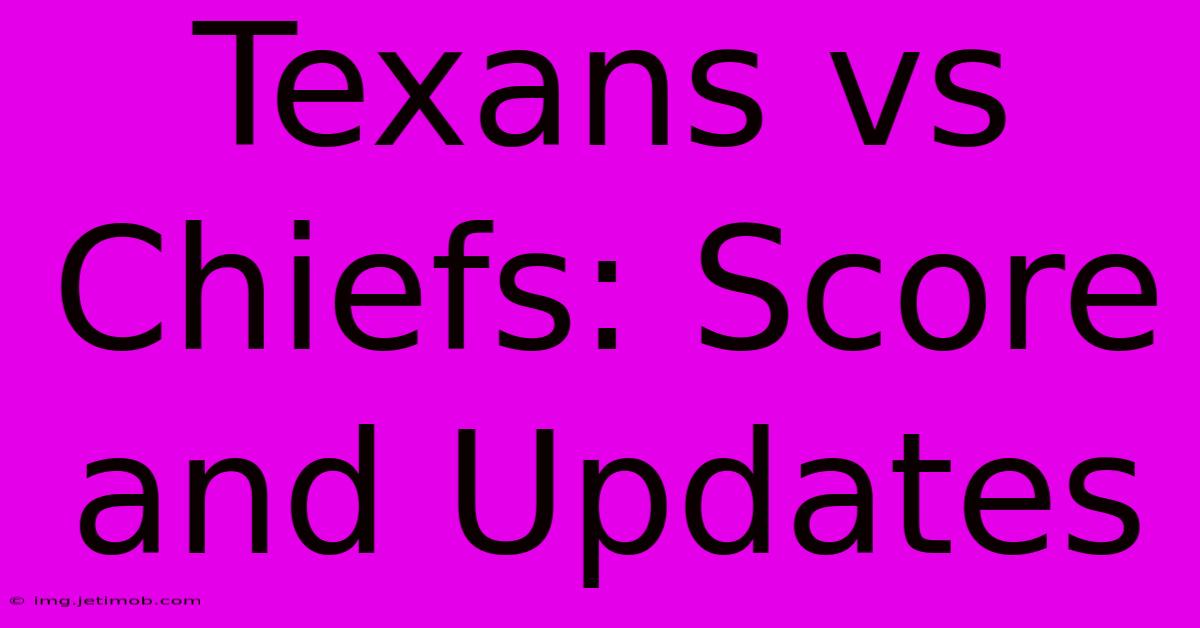 Texans Vs Chiefs: Score And Updates