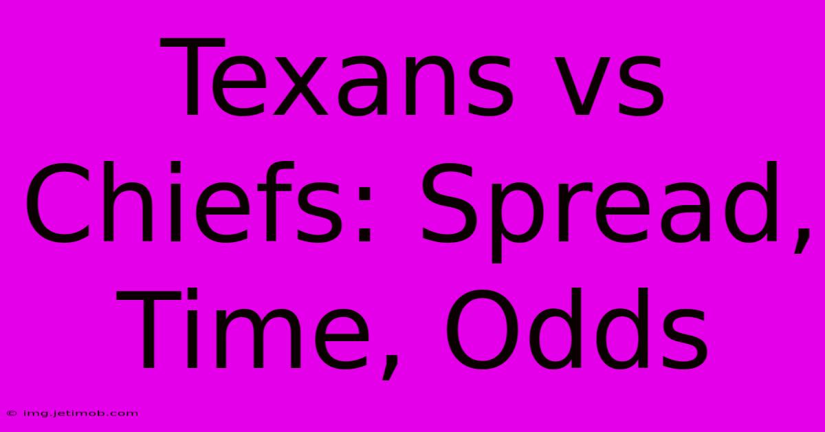 Texans Vs Chiefs: Spread, Time, Odds