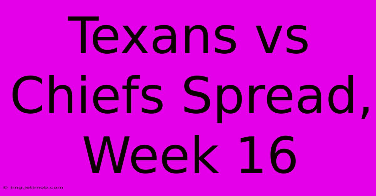 Texans Vs Chiefs Spread, Week 16