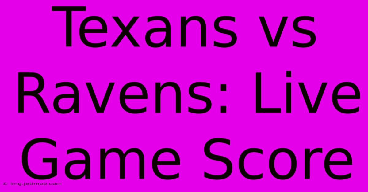 Texans Vs Ravens: Live Game Score