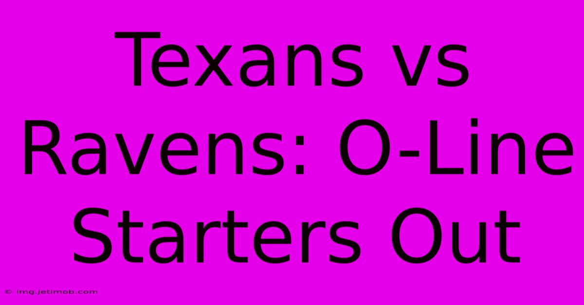 Texans Vs Ravens: O-Line Starters Out