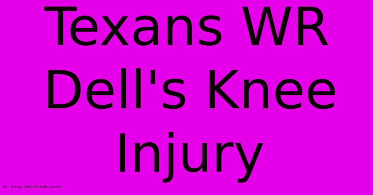 Texans WR Dell's Knee Injury