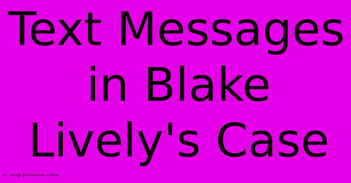 Text Messages In Blake Lively's Case