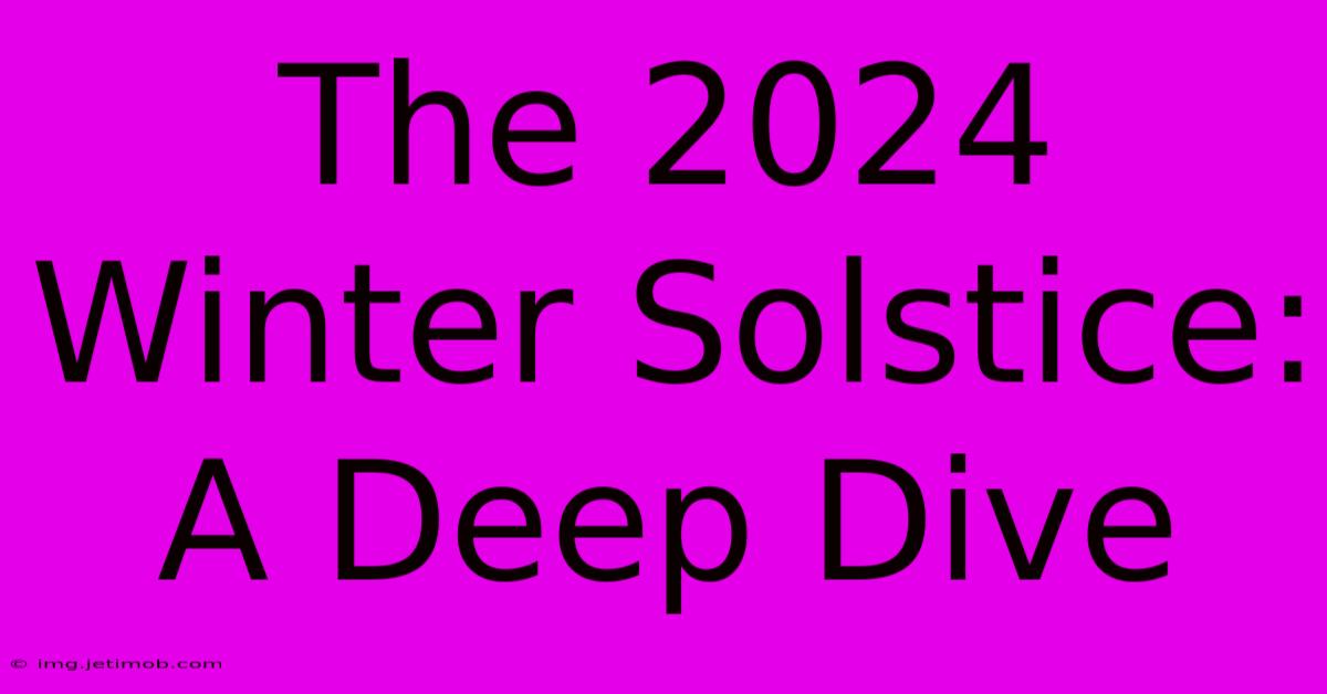 The 2024 Winter Solstice: A Deep Dive