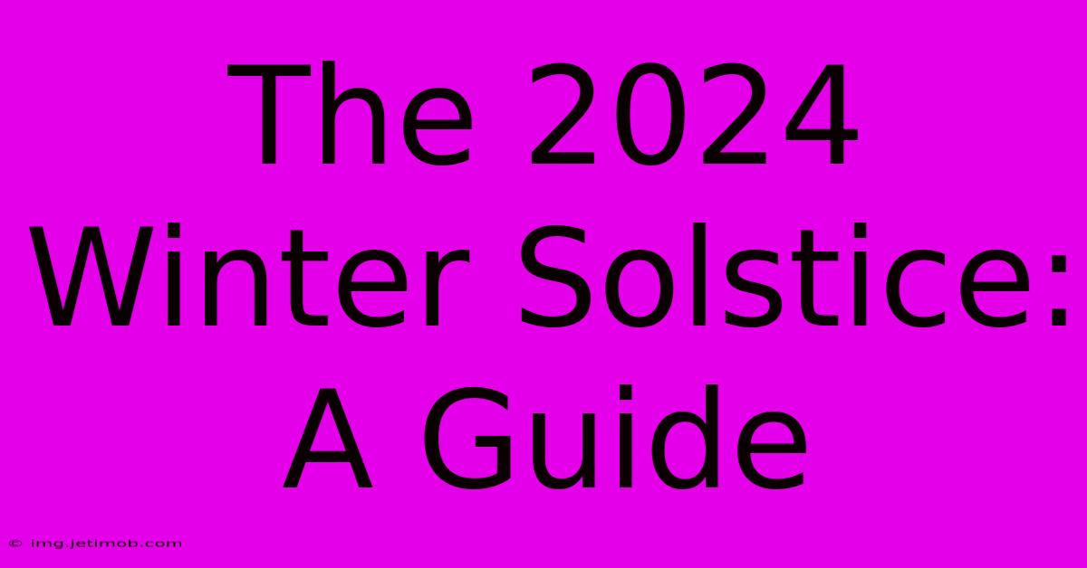 The 2024 Winter Solstice: A Guide