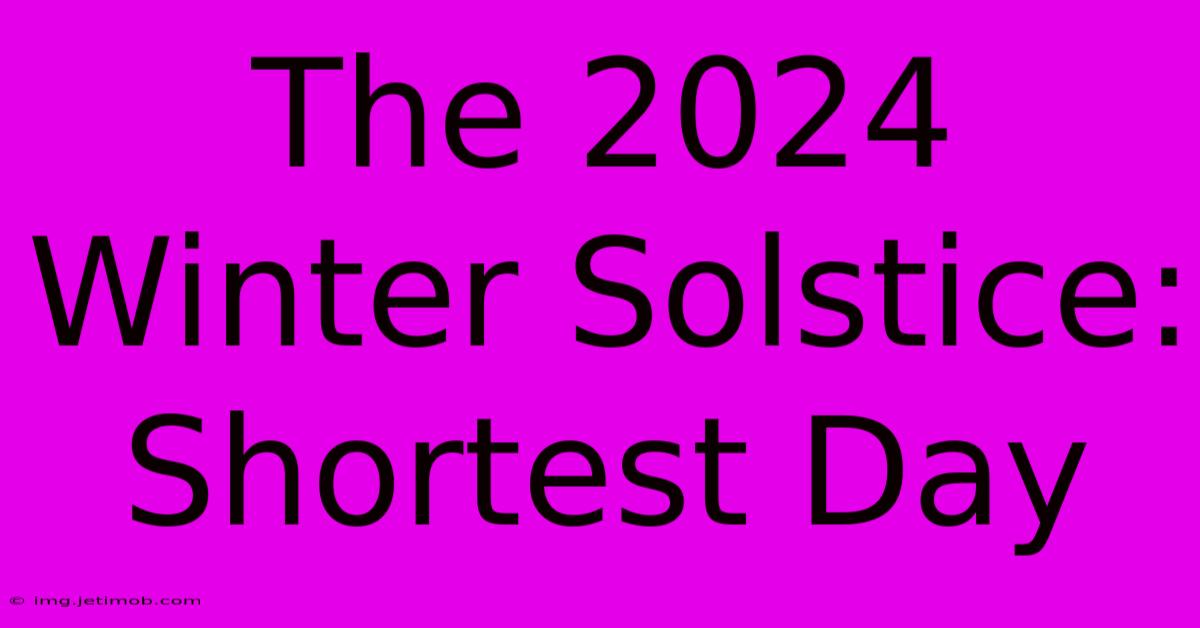 The 2024 Winter Solstice: Shortest Day