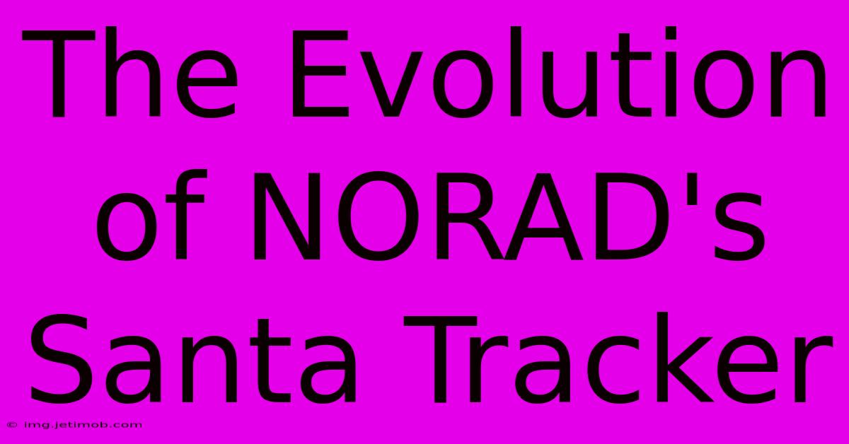 The Evolution Of NORAD's Santa Tracker