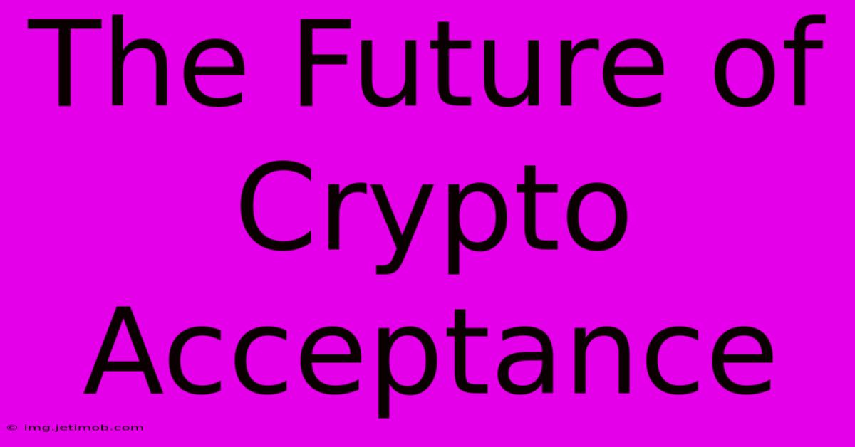 The Future Of Crypto Acceptance