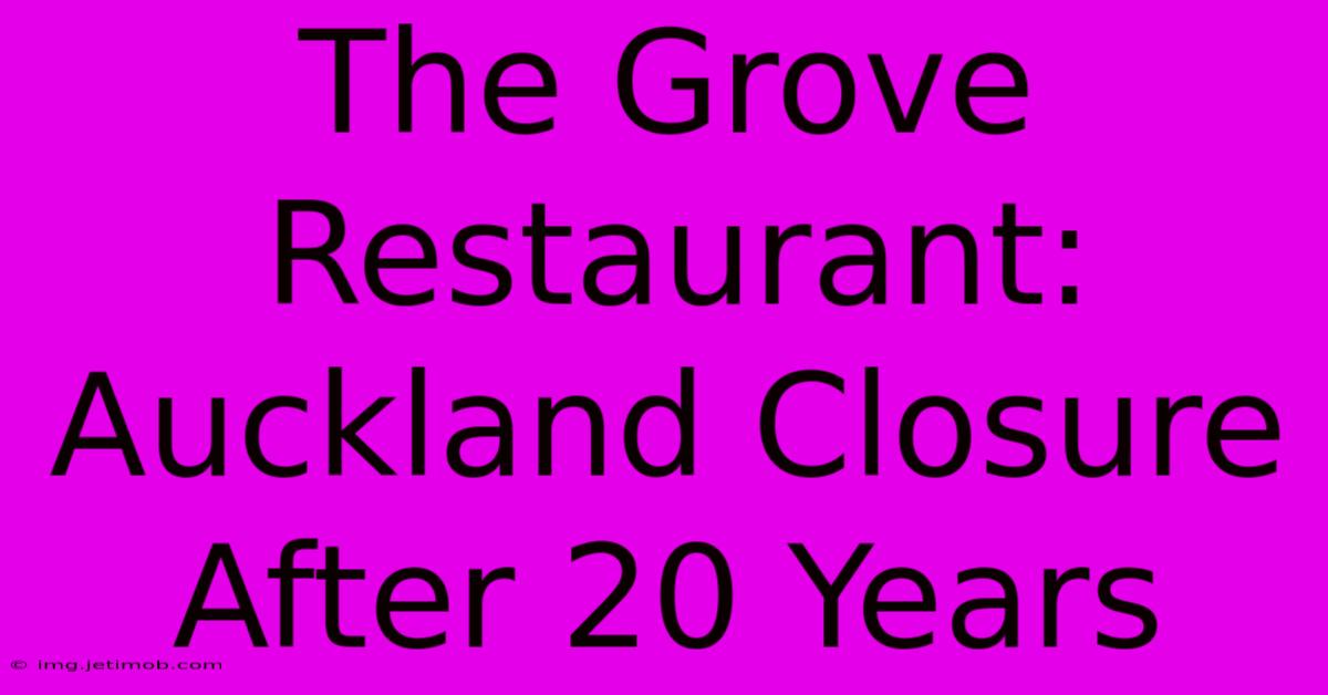 The Grove Restaurant: Auckland Closure After 20 Years