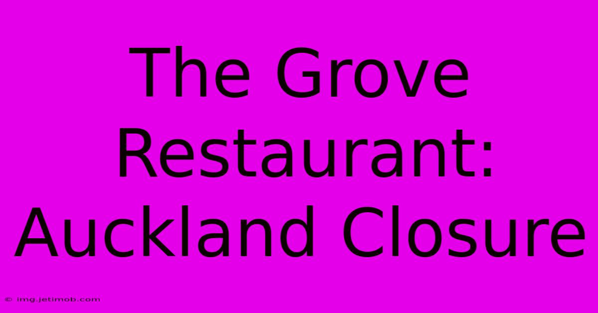 The Grove Restaurant: Auckland Closure