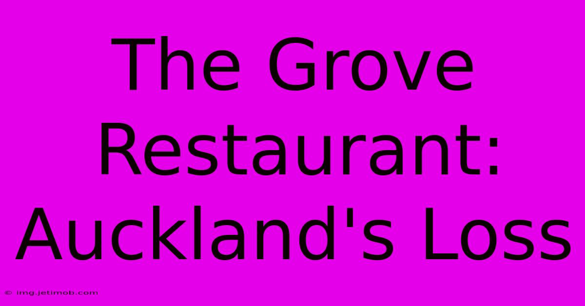 The Grove Restaurant: Auckland's Loss