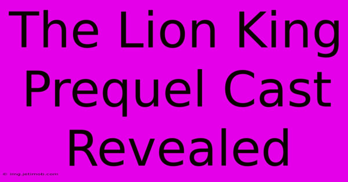 The Lion King Prequel Cast Revealed