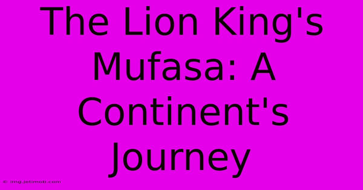 The Lion King's Mufasa: A Continent's Journey