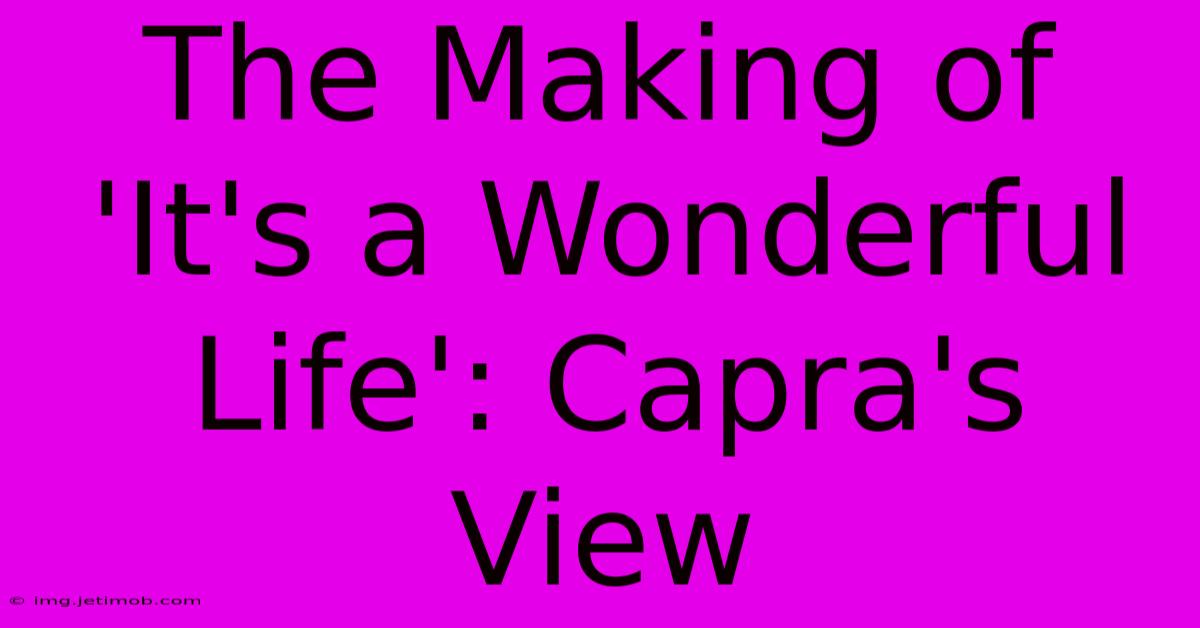 The Making Of 'It's A Wonderful Life': Capra's View