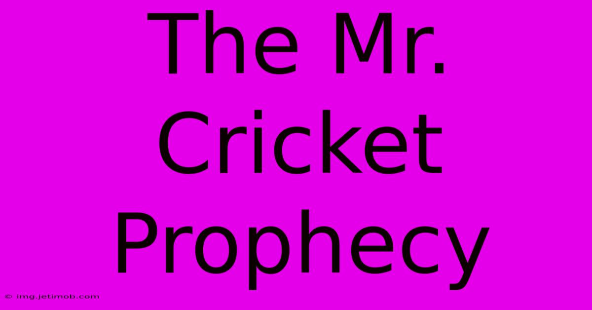 The Mr. Cricket Prophecy