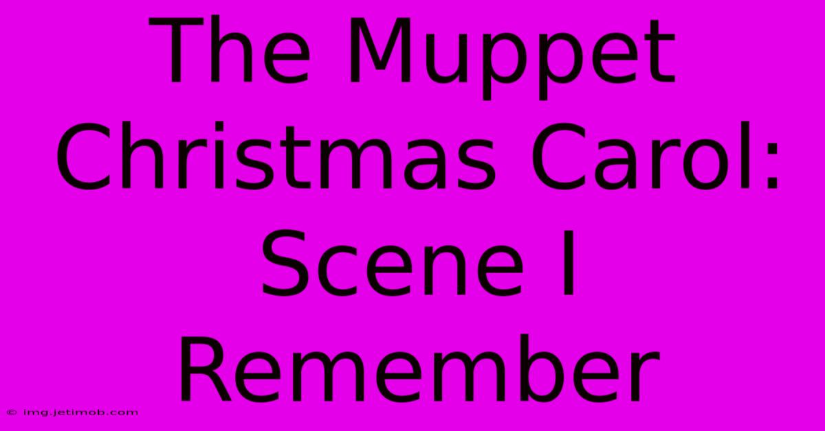 The Muppet Christmas Carol: Scene I Remember