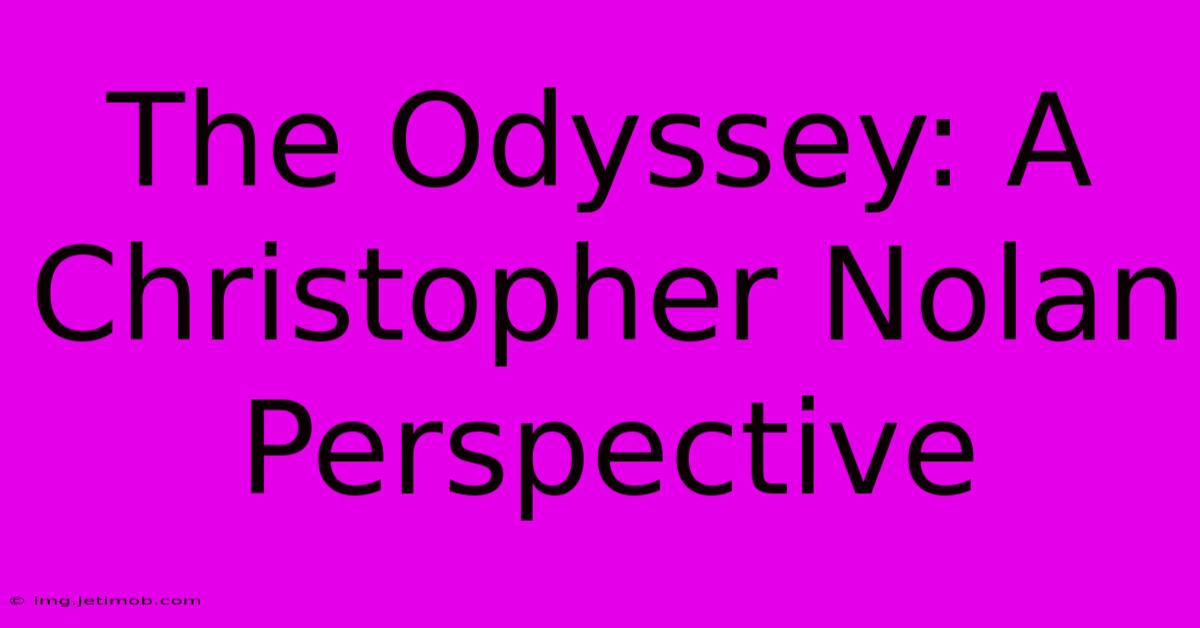 The Odyssey: A Christopher Nolan Perspective