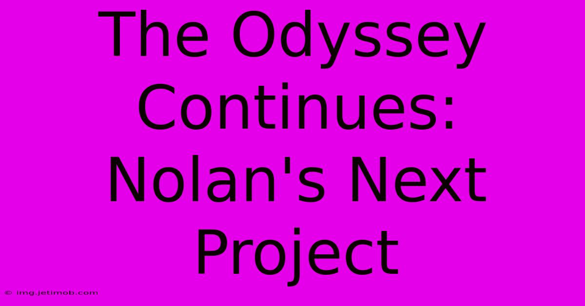 The Odyssey Continues: Nolan's Next Project