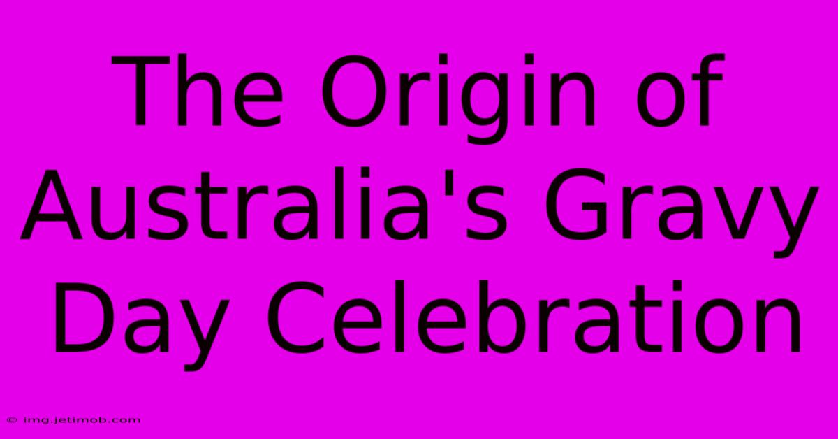 The Origin Of Australia's Gravy Day Celebration