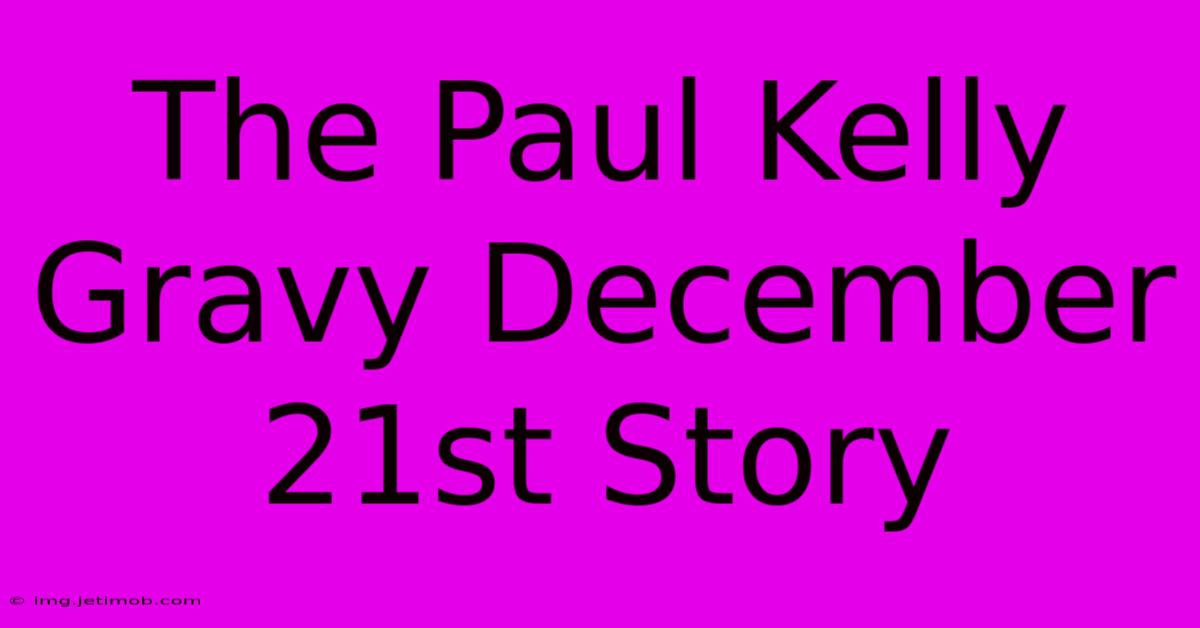 The Paul Kelly Gravy December 21st Story