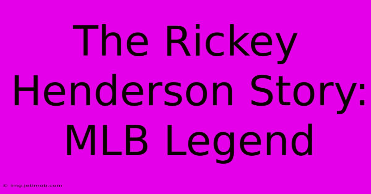 The Rickey Henderson Story: MLB Legend