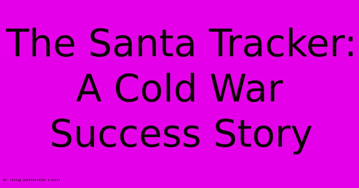 The Santa Tracker: A Cold War Success Story