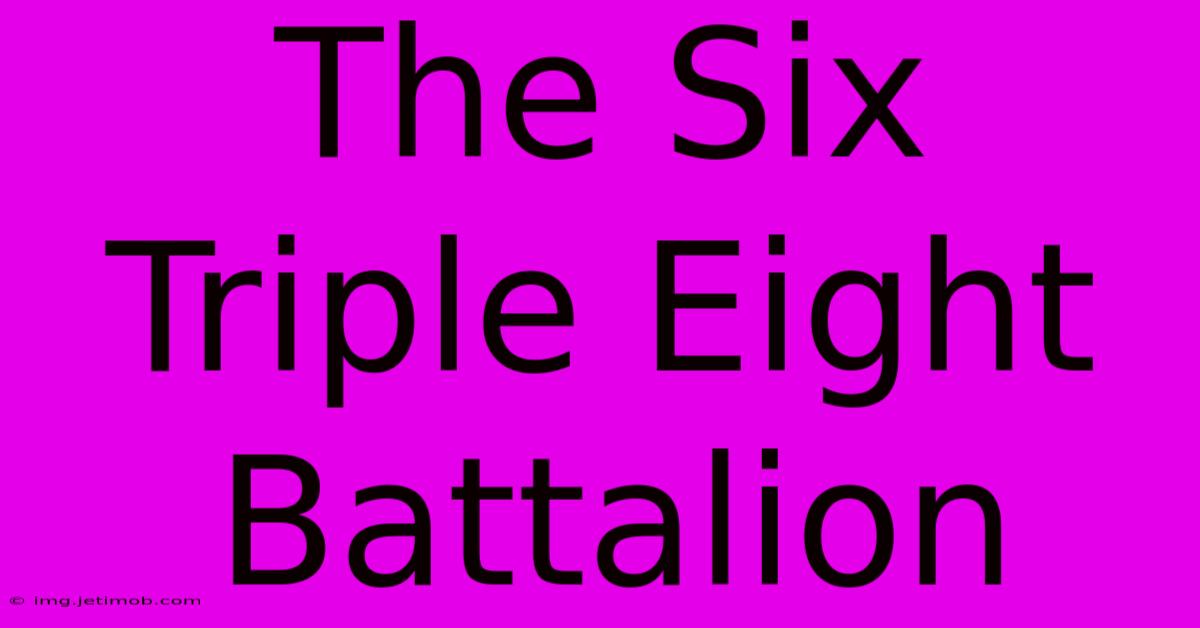 The Six Triple Eight Battalion