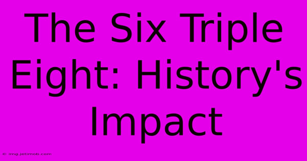 The Six Triple Eight: History's Impact