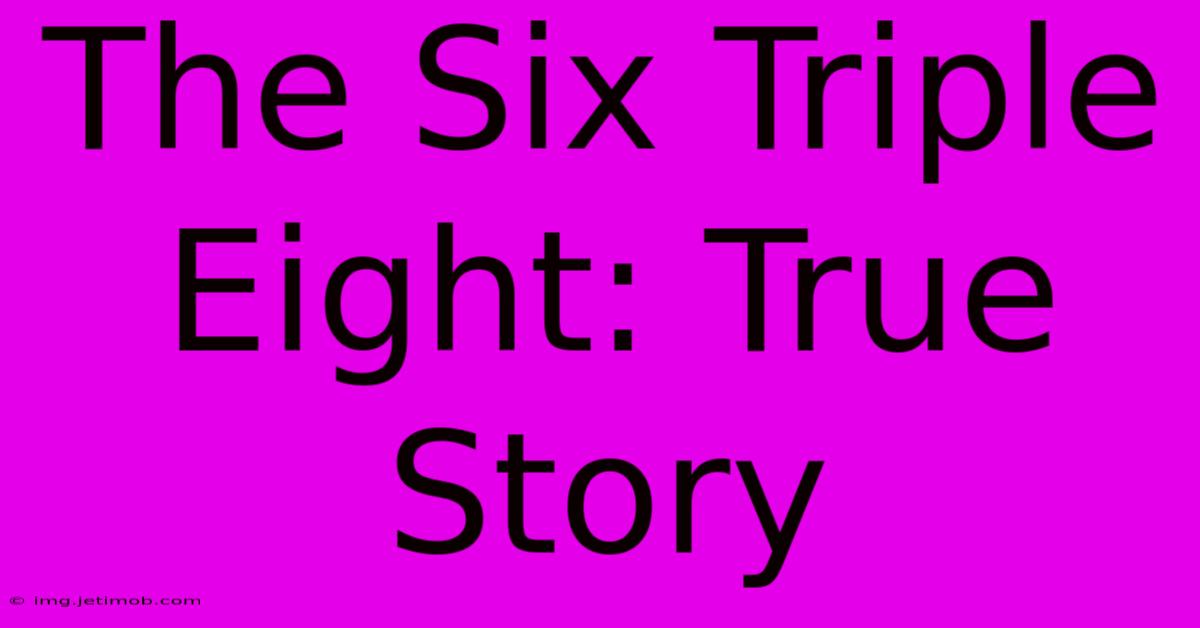 The Six Triple Eight: True Story