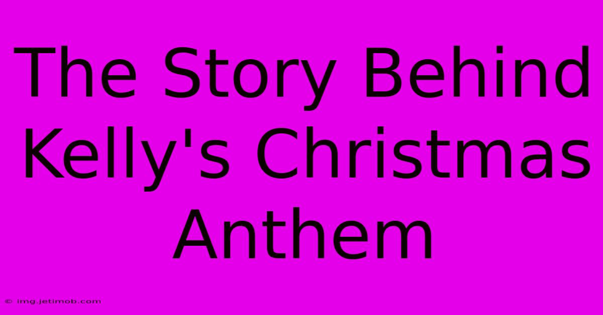 The Story Behind Kelly's Christmas Anthem