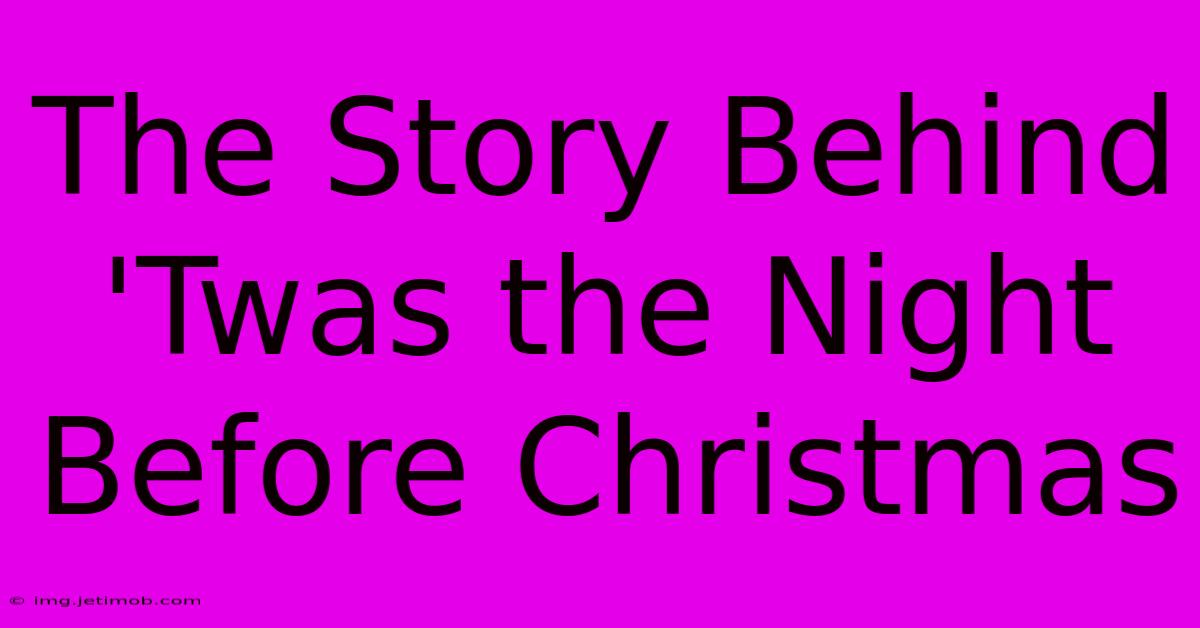 The Story Behind 'Twas The Night Before Christmas